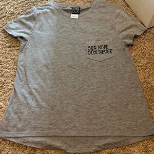 Grey t-shirt that’s says “50% NOPE and 50% NEVER”.